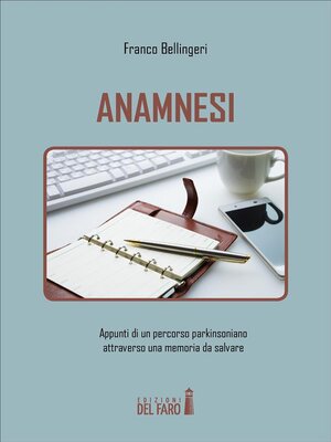 cover image of Anamnesi. Appunti di un percorso parkinsoniano attraverso una memoria da salvare